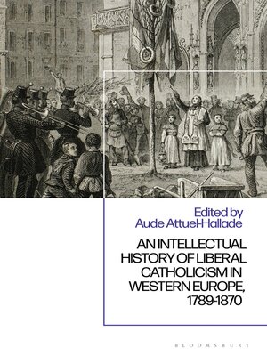 cover image of An Intellectual History of Liberal Catholicism in Western Europe, 1789-1870